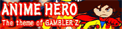 Anime Hero / The Theme of Gambler Z